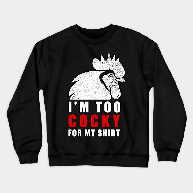 I'm too cocky for my shirt - Tshirt Crewneck Sweatshirt by CMDesign